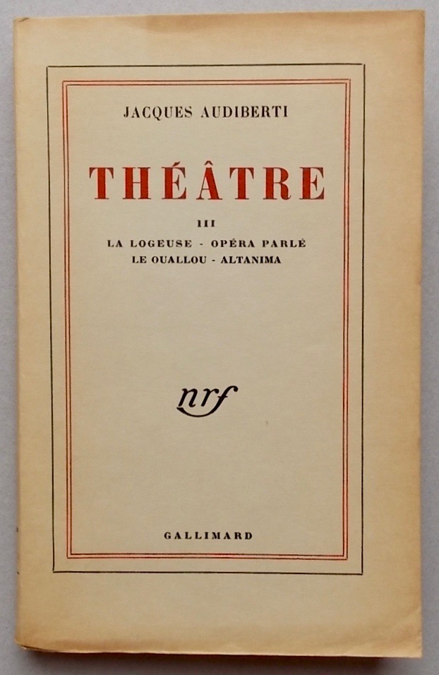 AUDIBERTI (Jacques) Théâtre III. La logeuse - Opéra parlé - Le Ouallou - Altanima. Paris, Gallimard (coll. "Blanche"), 1956.