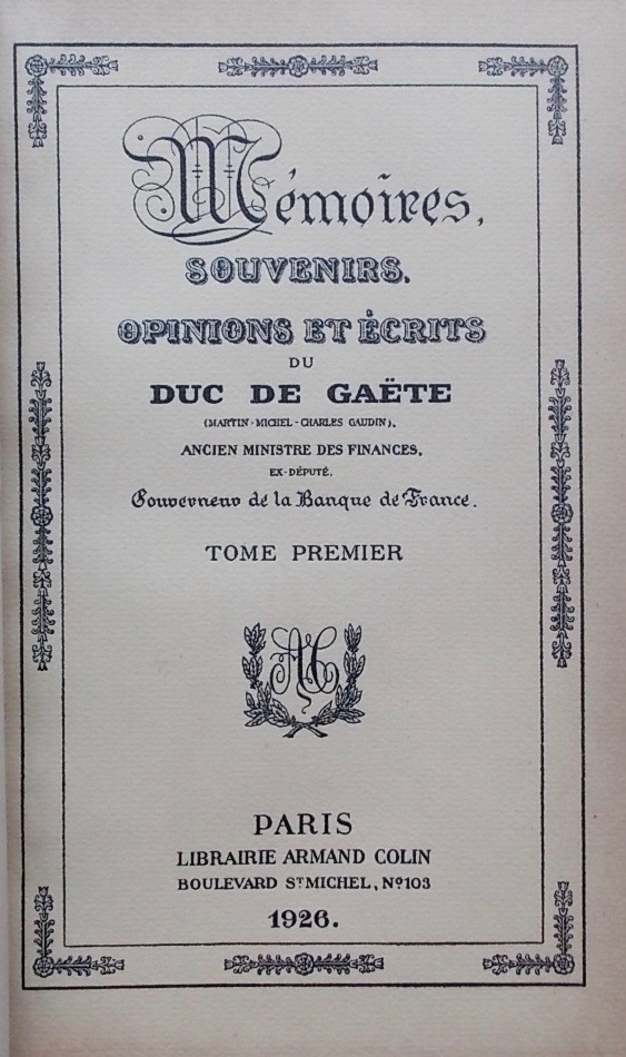 GAETE (Martin-Michel-Charles Gaudin, duc de) Mémoires, souvenirs, opinions et écrits. Paris, Armand Colin, 1926.