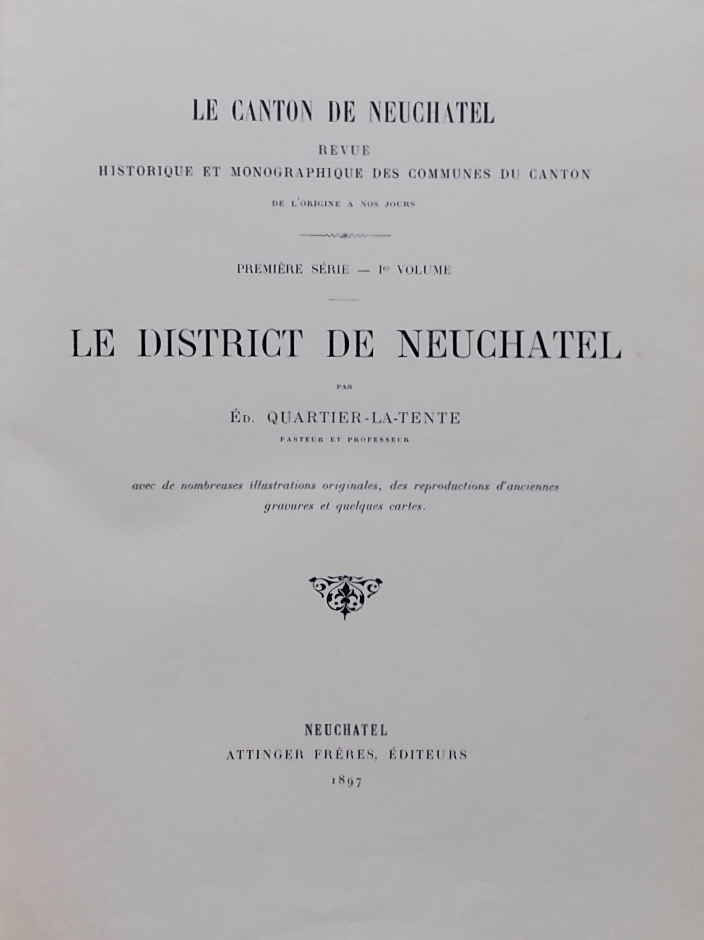 QUARTIER-LA-TENTE (Edouard) Le canton de Neuchâtel. Revue historique et monographique des communes du canton. Première série (1er - 2e - 3e volume): District de Neuchâtel. Neuchâtel, Attinger Frères, 1897-1903. – Image 2