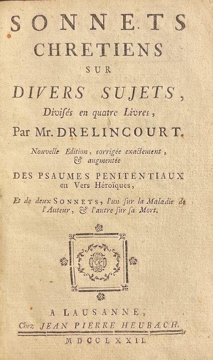 DRELINCOURT (Laurent) Sonnets chretiens sur divers sujets, divisés en quatre Livres. Nouvelle édition corrigée exactement & augmentée des Pseaumes pénitentiaux en vers héroïques, et de deux sonnets, l'un sur la maladie de l'auteur, & l'autre sur sa mort. Lausanne, Heubach, 1772. – Image 2
