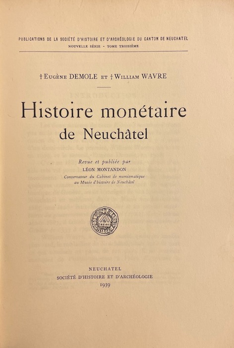 DEMOLE (Eugène) / WAVRE (William) Histoire monétaire de Neuchâtel. Revue et publiée par Léon Montandon. Neuchâtel, Société d'Histoire et d'Archéologie, 1939. – Image 2