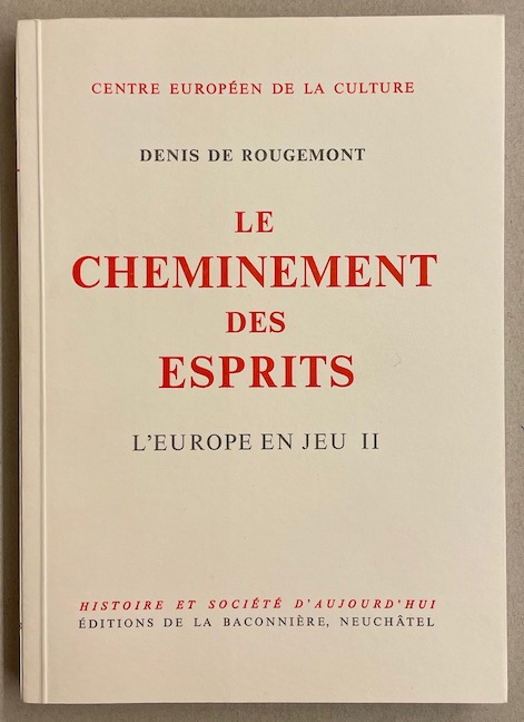 ROUGEMONT (Denis de) Le cheminement des esprits (L'europe en jeu II). Neuchâtel, Baconnière (coll. "Histoire et Société d'aujourd'hui"), 1970.