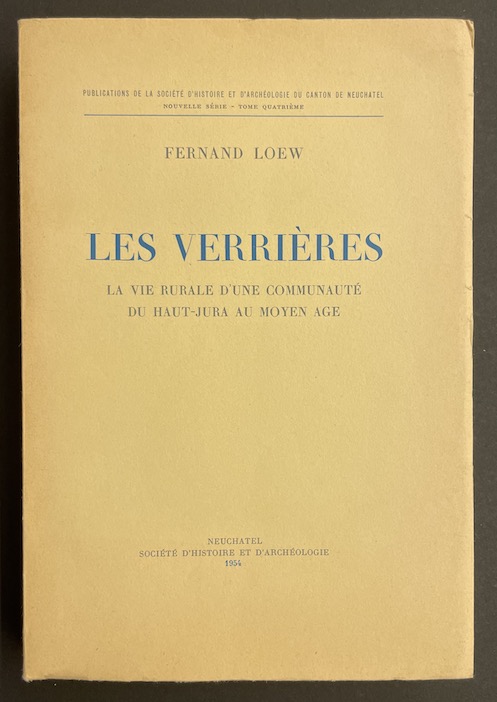 LOEW (Fernand) Les Verrières. La vie rurale d'une communauté du Haut-Jura au moyen-âge. Neuchâtel, Société d'Histoire et d'Archéologie, 1954.