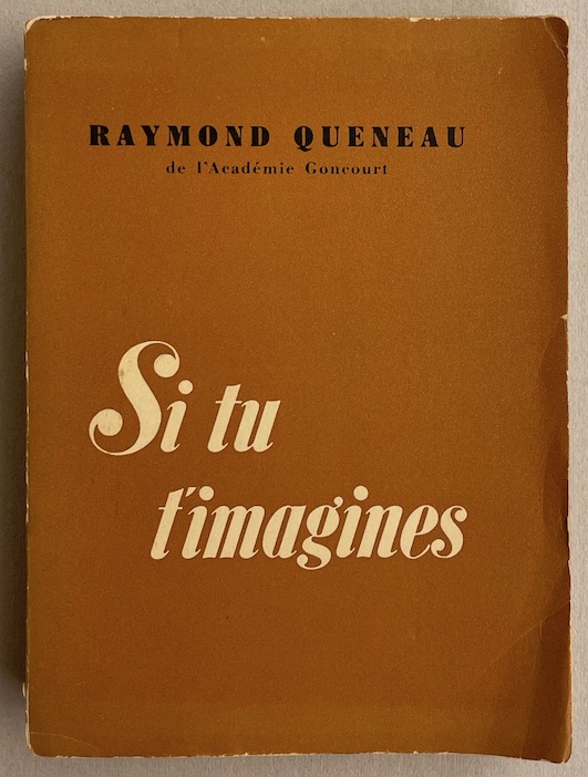 QUENEAU (Raymond) Si tu t'imagines (1920-1951). Paris, Gallimard (coll. "Le Point du Jour"), 1952.