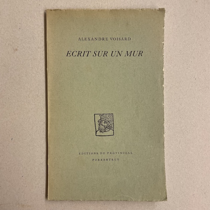VOISARD (Alexandre) Ecrit sur un mur. Porrentruy, Editions du Provincial, 1954.