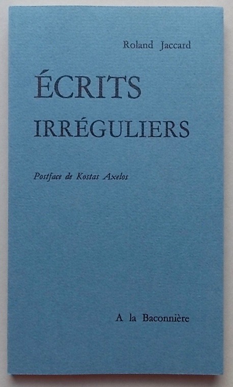 JACCARD (Roland) Ecrits irréguliers. Neuchâtel, Baconnière, 1969.