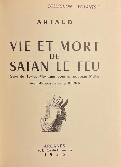 ARTAUD (Antonin) Vie et mort de Satan le Feu. Suivi des textes mexicains pour un Nouveau Mythe. Avant-propos de Serge Berna. Paris, Arcanes (coll."Voyants"), 1953. – Image 2