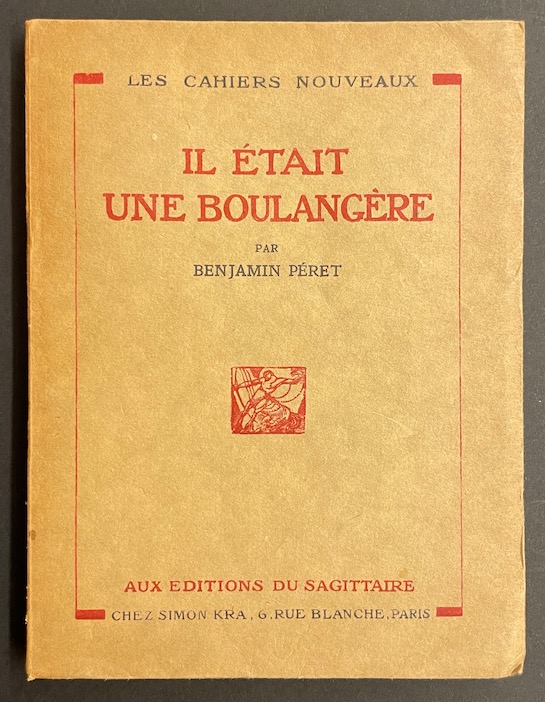 PERET (Benjamin) Il était une boulangère. Paris, Editions du Sagittaire, (coll. "Les Cahiers nouveaux"), 1925.