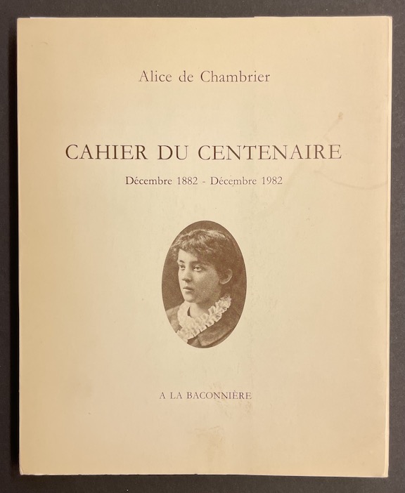 CHAMBRIER (Alice de) Cahier du centenaire. Décembre 1882 - Décembre 1982. Neuchâtel, La Baconnière, 1982.