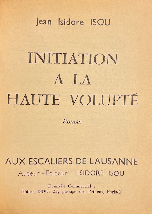ISOU (Isidore) Initiation à la haute volupté. Paris, Aux Escaliers de Lausanne (chez l'auteur), 1960. – Image 2