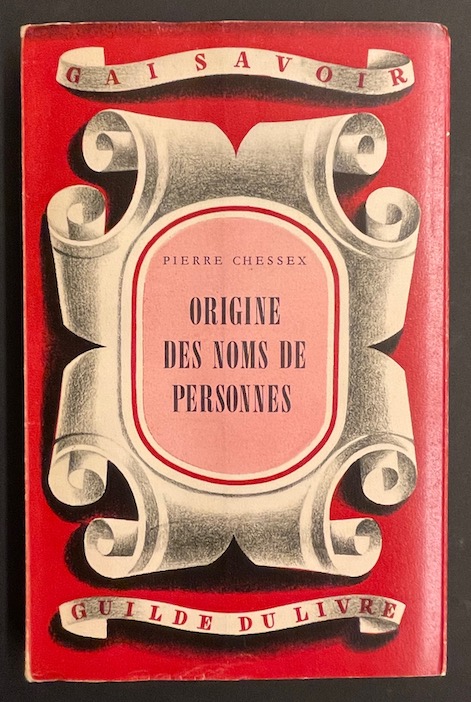 CHESSEX (Pierre) Origine des noms de personnes. Lausanne, Guilde du Livre (coll. "Le Gai Savoir"), 1946.