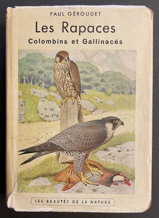 GEROUDET (Paul) Les rapaces. Les Colombins et les Gallinacés. Neuchâtel, Delachaux et Niestlé (coll. "Les beautés de la nature"), 1947.