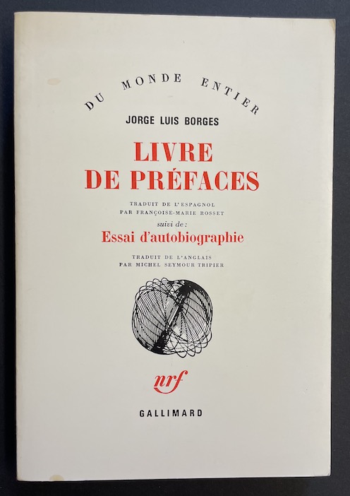 BORGES (Jorge Luis) Livre de préfaces, suivi de Essai d'autobiographie. Paris, Gallimard (coll. "du monde entier"), 1980.
