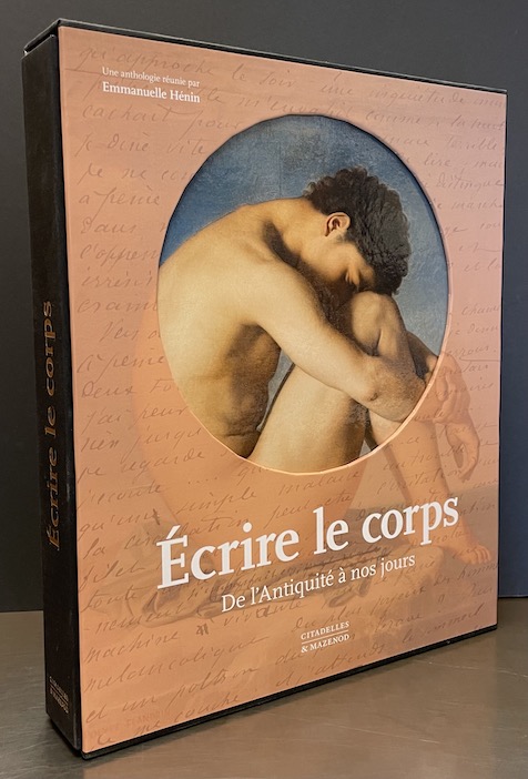 HENIN (Emmanuelle) Ecrire le corps. De l'antiquité à nos jours. Paris, Citadelles & Mazenod, 2022.