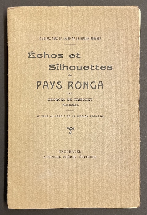 TRIBOLET (Georges de) Echos et silouhettes du Pays Ronga. (Glanures dans le champ de la Mission Romande). Neuchâtel, Attinger Frères, [1915].