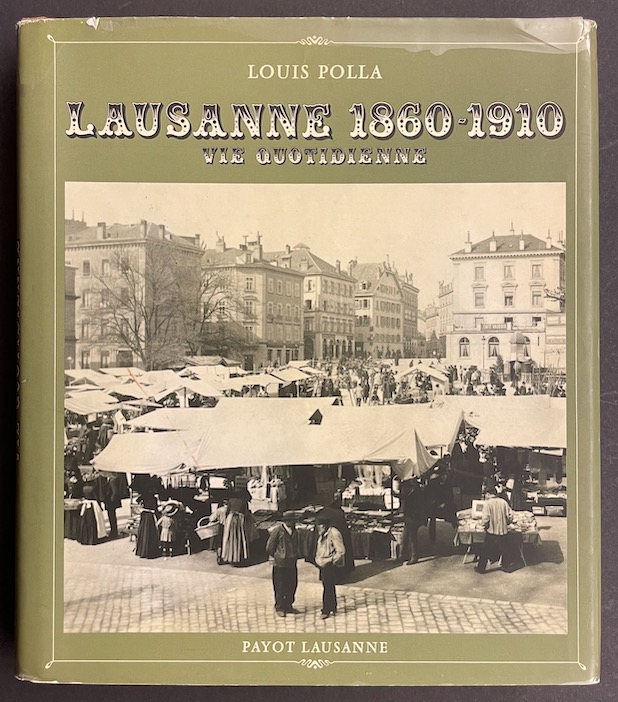 POLLA (Louis) Lausanne 1860-1910. Vie quotidienne. Lausanne, Payot, 1974.