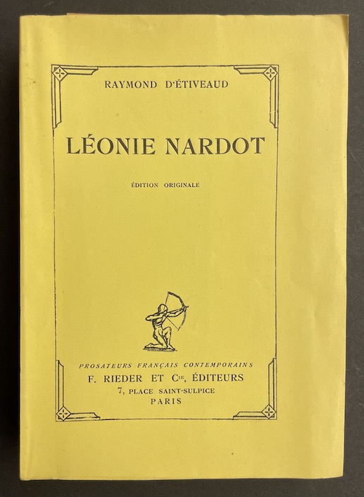 D'ETIVEAUD (Raymond) Léonie Nardot. Paris, F. Rieder & Cie (coll. "Prosateurs français contemporains"), 1926.