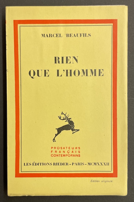 BEAUFILS (Marcel) Rien que l'homme. Paris, F. Rieder & Cie (coll. "Prosateurs français contemporains"), 1932.