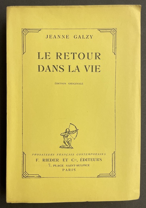 GALZY (Jeanne) Le retour dans la vie. Paris, F. Rieder & Cie (coll. "Prosateurs français contemporains"), 1926.