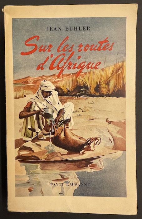 BUHLER (Jean) Sur les routes d'Afrique. De la Méditerranée au Congo. Lausanne, Payot, 1948.