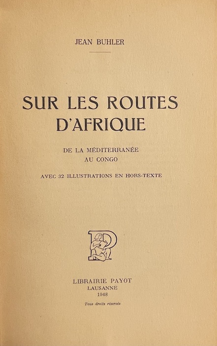 BUHLER (Jean) Sur les routes d'Afrique. De la Méditerranée au Congo. Lausanne, Payot, 1948. – Image 3