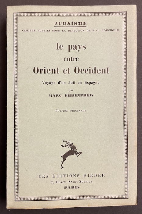 EHRENPREIS (Marc) Le pays entre Orient et Occident. Voyage d'un Juif en Espagne. Paris, F. Rieder (coll. "Judaïsme"), 1930.