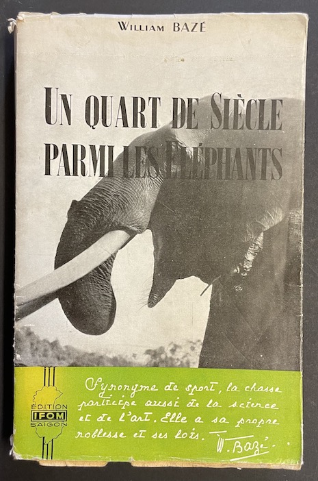 BAZE (William) Un quart de siècle parmi les éléphants. Saigon, IFOM, 1950.