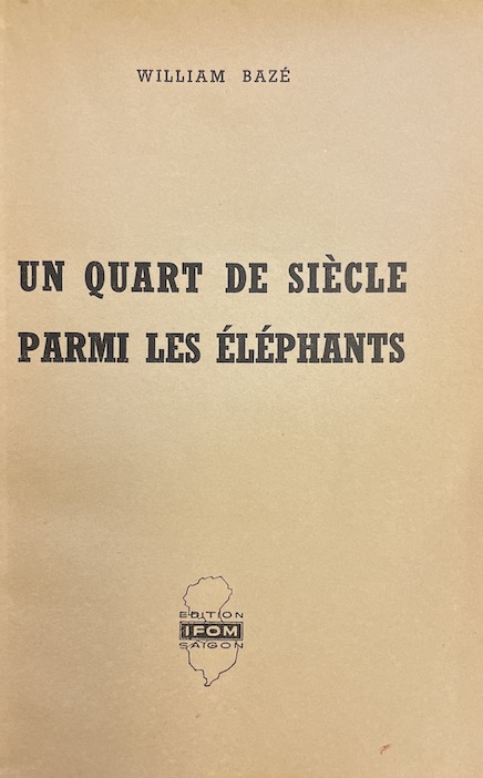BAZE (William) Un quart de siècle parmi les éléphants. Saigon, IFOM, 1950. – Image 2