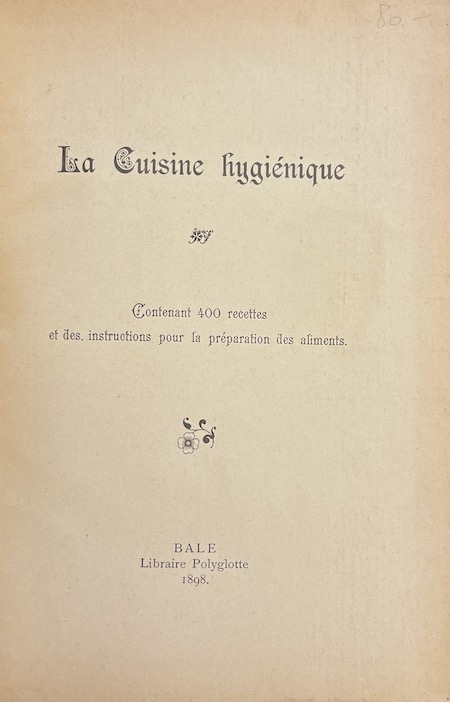 *** La cuisine hygiénique. Contenant 400 recettes et des instructions pour la préparation des aliments. Bâle, Librairie Polyglotte, 1898. – Image 2