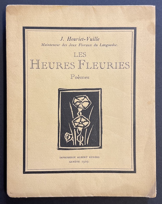 HOURIET-VUILLE (J.) Les heures fleuries. Poèmes. Genève, Imprimerie A. Kundig, 1929.