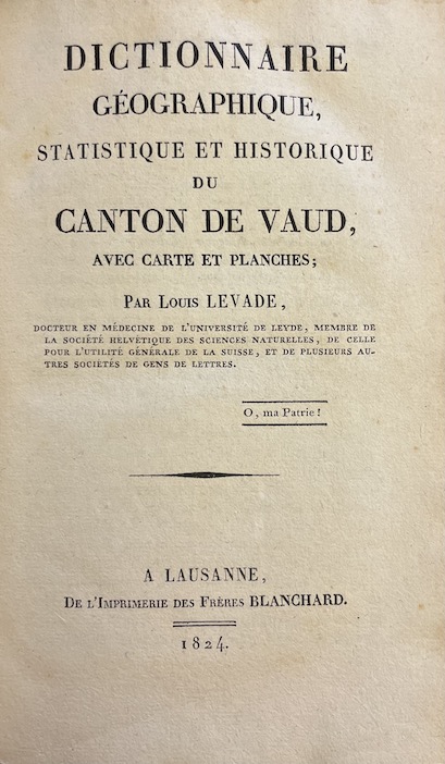 LEVADE (Louis) Dictionnaire géographique, statistique et historique du canton de Vaud. A Lausanne, de l'Imprimerie des Frères Blanchard, 1824. – Image 2